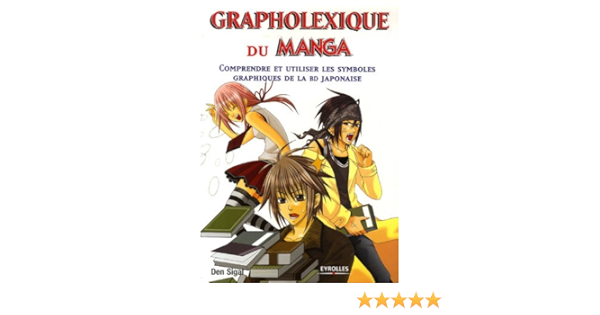 Amazon Fr Grapholexique Du Manga Comprendre Et Utiliser Les Symboles Graphiques De La Bd Japonaise Sigal Den Livres