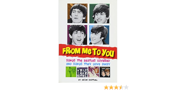 From Me To You Songs The Beatles Covered And Covers Of The Fab Four S Songs Songs The Beatles Covered And Songs They Gave Away Southall Brian Amazon De Bucher