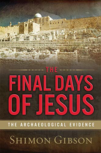 The Final Days of Jesus: The Archaeological Evidence (English Edition) The Final Days of Jesus: The Archaeological Evidence (English Edition)