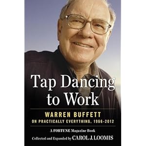 Tap Dancing to Work: Warren Buffett on Practically Everything, 1966-2012