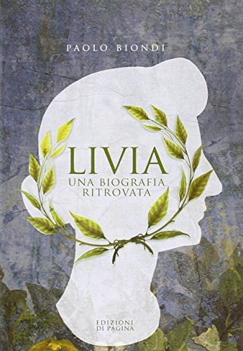 Livia. Una biografia ritrovata Livia. Una biografia ritrovata