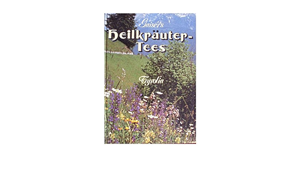 Gaiser S Heilkrautertees Gesunder Leben Mit Heilkrautern In Badern Und Tees Amazon De Luis Gaiser Bucher