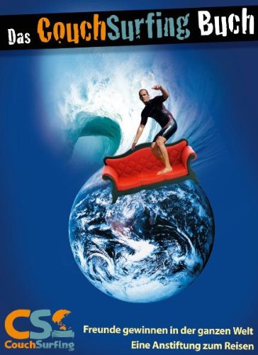 Download Das CouchSurfing Buch: Freunde gewinnen in der ganzen Welt - Eine Anstiftung zum Reisen