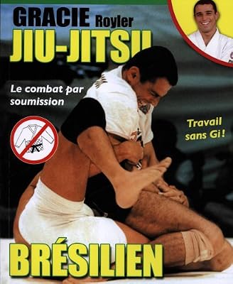 Royler Gracie Jiu-Jitsu Brésilien - Le Combat Par Soumission