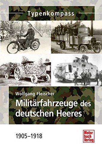 Download Militärfahrzeuge des deutschen Heeres: 1905-1918 (Typenkompass)