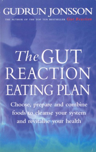 The Gut Reaction Eating Plan: Choose, prepare and combine foods to cleanse your system and revitalise your health (English Edition) livre