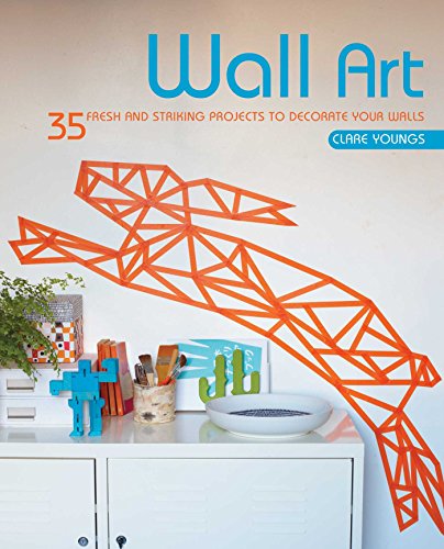 Download Wall Art: 35 fresh and striking projects to decorate your walls