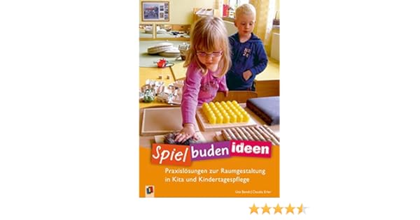 Spielbudenideen Praxislosungen Zur Raumgestaltung In Kita Und Kindertagespflege Amazon De Bendt Ute Erler Claudia Bucher