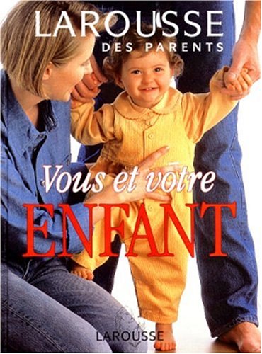 couverture de : Larousse des parents : vous et votre enfant