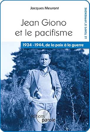 Jean Giono Et Le Pacifisme 1934 1944 De La Paix A La Guerre Le Temps D Appr French Edition Ebook Meurant Jack Amazon In Kindle Store