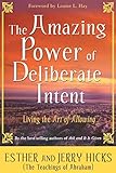 The Amazing Power of Deliberate Intent: Living the Art of Allowing by 