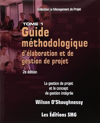 Wilson O Shaughnessy Guide Méthodologique d'Elaboration et de Gestion de Projet. la Gestion de Projet et le Concept de Ge
