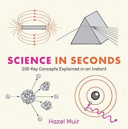 Science in Seconds: 200 Key Concepts Explained in an Instant (IN MINUTES)