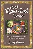 Image de Good Raw Food Recipes - Delicious Raw and Living Food for Energy and Wellness (English Edition)
