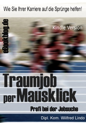 Traumjob per Mausklick - Tipps, Anregungen und Checklisten für die professionelle Jobsuche