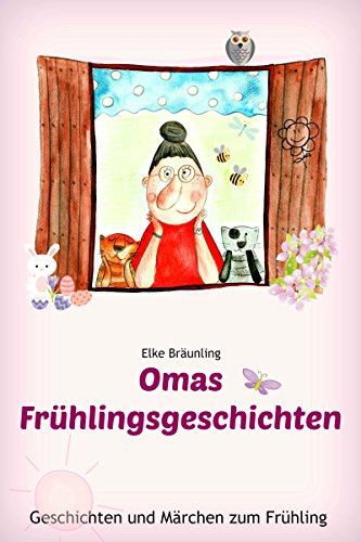 Omas Frühlingsgeschichten: Frühlingsgeschichten und Märchen für Kinder