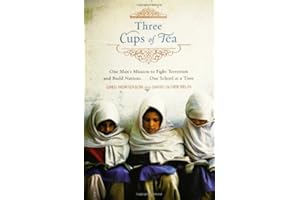 Three Cups of Tea: One Man's Mission to Fight Terrorism and Build Nations... One School at a Time