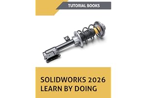SOLIDWORKS 2026 Learn By Doing: A Step-by-Step Tutorial Guide to Part Modeling, Assemblies, Drawings, Sheet Metal, Surfaces, and Simulation