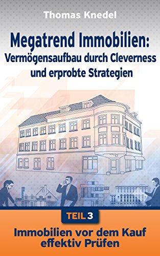 Download Immobilien vor dem Kauf effektiv prüfen (Megatrend Immobilien: Vermögensaufbau durch Cleverness und erprobte Strategien 3) Download Immobilien vor dem Kauf effektiv prüfen (Megatrend Immobilien: Vermögensaufbau durch Cleverness und erprobte Strategien 3)
