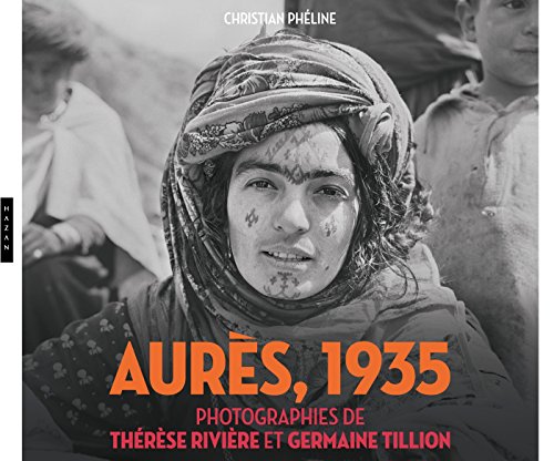 Télécharger Aurès (Algérie) 1935. Photographies de Thérèse Rivière et Germaine Tillion PDF