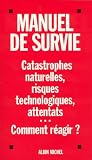 Image de Manuel de survie : Catastrophes naturelles, risques technologiques, at