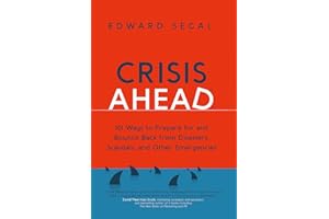 Crisis Ahead: 101 Ways to Prepare for and Bounce Back From Disasters, Scandals, and Other Emergencies