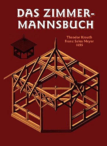Download Das Zimmermannsbuch: Die Bau-und Kunstzimmerei mit besonderer Berücksichtigung der äusseren Form (HolzWerken) Download Das Zimmermannsbuch: Die Bau-und Kunstzimmerei mit besonderer Berücksichtigung der äusseren Form (HolzWerken)