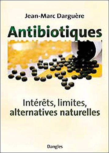 Download Antibiotiques. Intérêts, limites, alternatives naturelles Download Antibiotiques. Intérêts, limites, alternatives naturelles