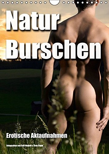Naturburschen (Wandkalender 2017 DIN A4 hoch): Erotische Aktaufnahmen (Monatskalender, 14 Seiten) (CALVENDO Menschen)