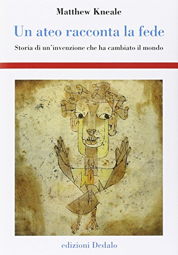 Un ateo racconta la fede. Storia di un'invenzione che ha cambiato il mondo