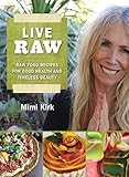 Image de Live Raw: Raw Food Recipes for Good Health and Timeless Beauty