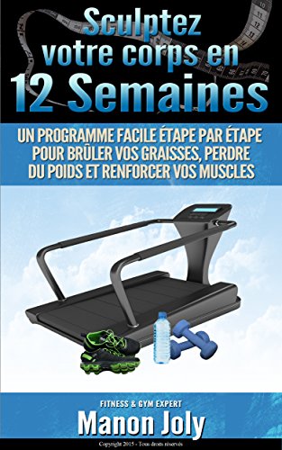 Sculptez votre corps en 12 semaines: un programme facile étape par étape pour brûler vos graisses, perdre du poids et renforcer vos muscles (Affiner votre silhouette t. 2) en ligne Sculptez votre corps en 12 semaines: un programme facile étape par étape pour brûler vos graisses, perdre du poids et renforcer vos muscles (Affiner votre silhouette t. 2) en ligne