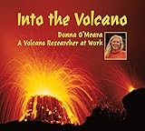 Into the Volcano: A Volcano Researcher at Work by 