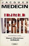 Et moi je vous dis ma vérité : Entretiens avec Henri-Christian Giraud