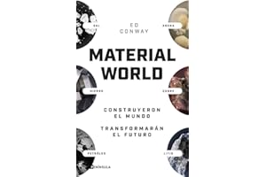 Material world: Arena, sal, acero, cobre, petróleo y litio. Construyeron el mundo. Transformarán el futuro (GEOPOLÍTICA)