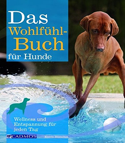 Download Das Wohlfühlbuch für Hunde: Wellness und Entspannung für jeden Tag (Cadmos Hundebuch)