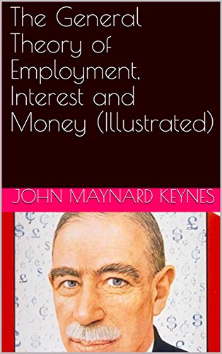 The General Theory of Employment, Interest and Money (Illustrated) (English Edition)