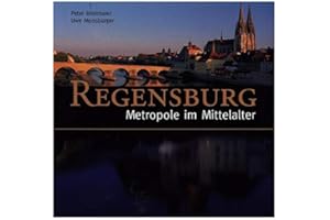 Regensburg - Metropole im Mittelalter: Hrsg. v. Peter Morsbach (Regensburg - UNESCO Weltkulturerbe)