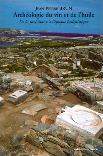 Archéologie du vin et de l'huile : De la préhistoire à l'époque hellénisque Archéologie du vin et de l'huile : De la préhistoire à l'époque hellénisque