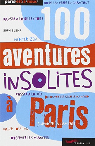 couverture de : 100 aventures insolites &agrave; Paris