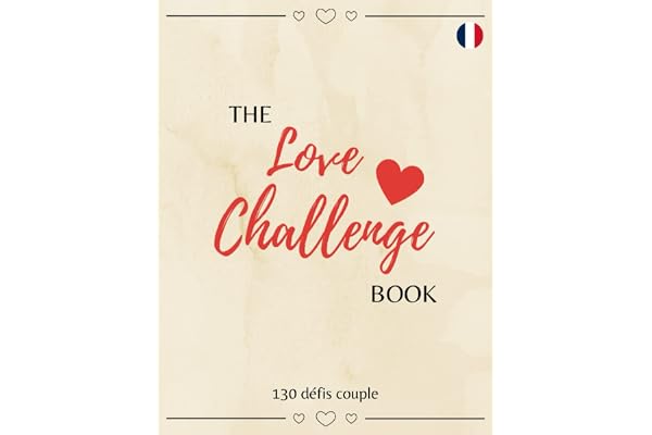 The Love Challenge Book - 130 Défis Couple: Oubliez la monotonie et vivez des expériences de couple fantastiques et inoubliables | Liste des choses à faire en couple | Édition Française