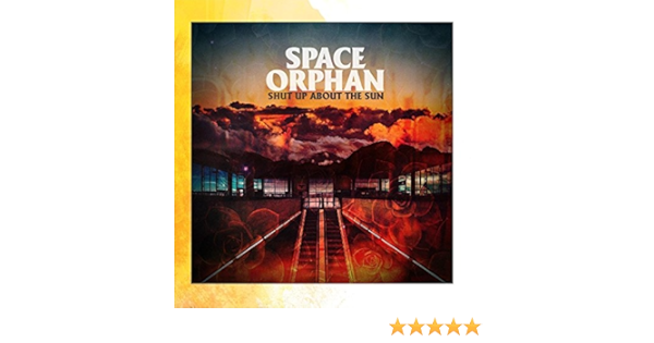 Shut Up About The Sun Space Orphan Amazon De Musik