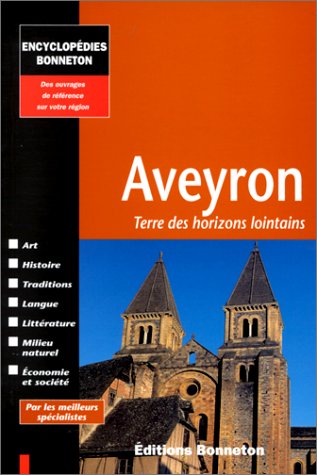 Aveyron : cadre naturel - histoire - art - litterature - langue - economie - traditions populaires.