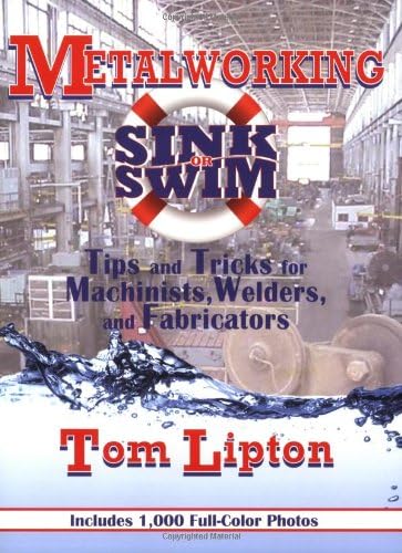 Metalworking Sink or Swim: Tips and Tricks for Machinists, Welders, and Fabricators