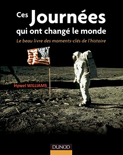 Ces journées qui ont changé le monde - Le beau livre des moments clés de l'histoire Ces journées qui ont changé le monde - Le beau livre des moments clés de l'histoire