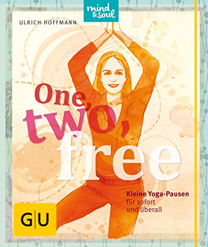 One, two, free: Kleine Yogapausen für sofort und überall (GU Mind & Soul Einzeltitel)