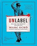 Unlabel: Selling You Without Selling Out by Marc Ecko