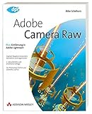 Adobe Camera Raw - Für Photoshop CS/CS2 und Elements 3.0/4.0 by Mike Schelhorn