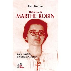 Ritratto di Marthe Robin. Una mistica del nostro tempo
