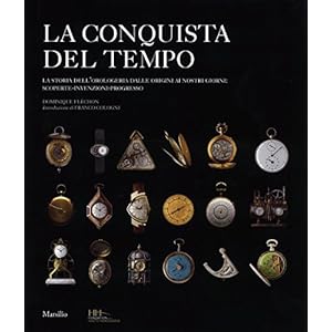 La conquista del tempo. La storia dell'orologeria dalle origini ai nostri giorni: sco